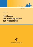 100 Fragen zur Alterspsychiatrie für Pflegekräfte 100 Fragen zur Alterspsychiatrie für Pflegekräfte