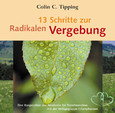 13 Schritte zur Radikalen Vergebung, 1 Audio-CD 13 Schritte zur Radikalen Vergebung, 1 Audio-CD
