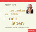 Neu denken, neu fühlen, neu leben - Hörbuch Neu denken, neu fühlen, neu leben - Hörbuch