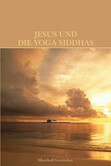 Jesus und die Yoga-Siddhas Jesus und die Yoga-Siddhas
