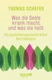 Was die Seele krank macht und was sie heilt Was die Seele krank macht und was sie heilt