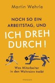 Noch so ein Arbeitstag, und ich dreh durch! Noch so ein Arbeitstag, und ich dreh durch!