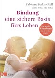 Bindung - eine sichere Basis fürs Leben Bindung - eine sichere Basis fürs Leben
