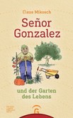 Señor Gonzalez und der Garten des Lebens Señor Gonzalez und der Garten des Lebens