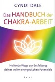 Das Handbuch der Chakra-Arbeit Das Handbuch der Chakra-Arbeit