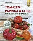 Tomaten, Paprika & Chili für Garten und Balkon Tomaten, Paprika & Chili für Garten und Balkon