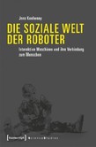 Die soziale Welt der Roboter Die soziale Welt der Roboter