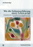 Wie die Geburtserfahrung unser Leben prägt Wie die Geburtserfahrung unser Leben prägt