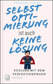 Selbstoptimierung ist auch keine Lösung Selbstoptimierung ist auch keine Lösung