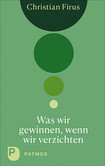 Was wir gewinnen, wenn wir verzichten Was wir gewinnen, wenn wir verzichten
