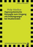 Hypnosystemische Konzepte zum Umgang mit Prüfungsangst bei Studierenden Hypnosystemische Konzepte zum Umgang mit Prüfungsangst bei Studierenden