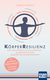 KörperResilienz. Kopf und Körper in Einklang bringen - so erreichst du Ruhe, Stabilität und Widerstandskraft KörperResilienz. Kopf und Körper in Einklang bringen - so erreichst du Ruhe, Stabilität und Widerstandskraft