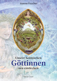 Unsere heimischen Göttinnen neu entdecken Unsere heimischen Göttinnen neu entdecken