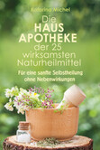 Die Hausapotheke der 25 wirksamsten Naturheilmittel Die Hausapotheke der 25 wirksamsten Naturheilmittel