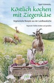 Köstlich kochen mit Ziegenkäse Köstlich kochen mit Ziegenkäse