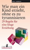 Wie man ein Kind erzieht, ohne es zu tyrannisieren Wie man ein Kind erzieht, ohne es zu tyrannisieren