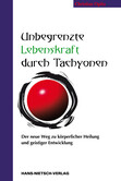 Unbegrenzte Lebenskraft durch Tachyonen Unbegrenzte Lebenskraft durch Tachyonen