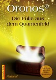 Oronos® - Die Fülle aus dem Quantenfeld Oronos® - Die Fülle aus dem Quantenfeld