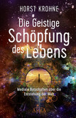 Die Geistige Schöpfung des Lebens Die Geistige Schöpfung des Lebens