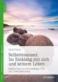 Selbstresonanz. Im Einklang mit sich selbst und seinem Leben Selbstresonanz. Im Einklang mit sich selbst und seinem Leben