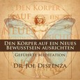Den Körper auf ein neues Bewusstsein ausrichten, 1 Audio-CD Den Körper auf ein neues Bewusstsein ausrichten, 1 Audio-CD