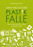 Mein Weg aus der Plastikfalle Mein Weg aus der Plastikfalle