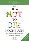 Das HOW NOT TO DIE Kochbuch Das HOW NOT TO DIE Kochbuch