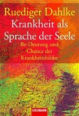 Krankheit als Sprache der Seele Krankheit als Sprache der Seele