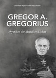 Gregor A. Gregorius - Mystiker des dunklen Lichts Gregor A. Gregorius - Mystiker des dunklen Lichts