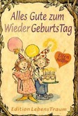 Alles Gute zum WiederGeburtsTag Alles Gute zum WiederGeburtsTag