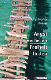 Angst verlieren - Freiheit finden Angst verlieren - Freiheit finden