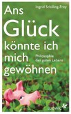 Ans Glück könnte ich mich gewöhnen Ans Glück könnte ich mich gewöhnen