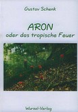Aron oder das tropische Feuer Aron oder das tropische Feuer