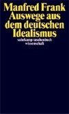 Auswege aus dem deutschen Idealismus Auswege aus dem deutschen Idealismus