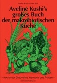 Aveline Kushi's großes Buch der makrobiotischen Küche Aveline Kushi's großes Buch der makrobiotischen Küche