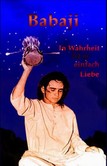 Babaji, In Wahrheit ist es einfach Liebe Babaji, In Wahrheit ist es einfach Liebe