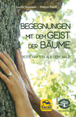 Begegnungen mit dem Geist der Bäume Begegnungen mit dem Geist der Bäume