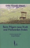 Beim Pilgern neue Kraft und Heilwerden finden Beim Pilgern neue Kraft und Heilwerden finden