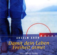 Damit dein Leben Freiheit atmet, 1 Audio-CD Damit dein Leben Freiheit atmet, 1 Audio-CD