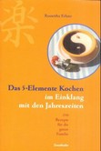 Das 5-Elemente Kochen im Einklang mit den Jahreszeiten Das 5-Elemente Kochen im Einklang mit den Jahreszeiten