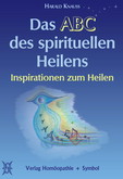 Das ABC des spirituellen Heilens Das ABC des spirituellen Heilens