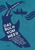 Das Buch vom Meer oder Wie zwei Freunde im Schlauchboot ausziehen, um im Nordmeer einen Eishai zu fangen, und dafür ein Das Buch vom Meer oder Wie zwei Freunde im Schlauchboot ausziehen, um im Nordmeer einen Eishai zu fangen, und dafür ein
