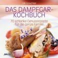 Das Dampfgar-Kochbuch Das Dampfgar-Kochbuch