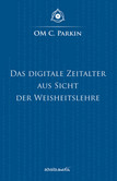 Das Digitale Zeitalter aus Sicht der Weisheitslehre Das Digitale Zeitalter aus Sicht der Weisheitslehre