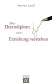 Das Elterndiplom oder: Erziehung verstehen Das Elterndiplom oder: Erziehung verstehen