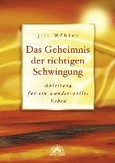 Das Geheimnis der richtigen Schwingung Das Geheimnis der richtigen Schwingung