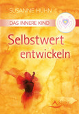 Das Innere Kind - Selbstwert entwickeln Das Innere Kind - Selbstwert entwickeln