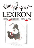 Das Kampfsport Lexikon. Von Aikido bis Zen Das Kampfsport Lexikon. Von Aikido bis Zen