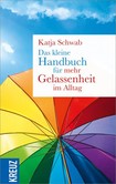 Das kleine Handbuch für mehr Gelassenheit im Alltag Das kleine Handbuch für mehr Gelassenheit im Alltag