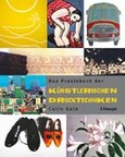 Das Praxisbuch der künstlerischen Drucktechniken Das Praxisbuch der künstlerischen Drucktechniken